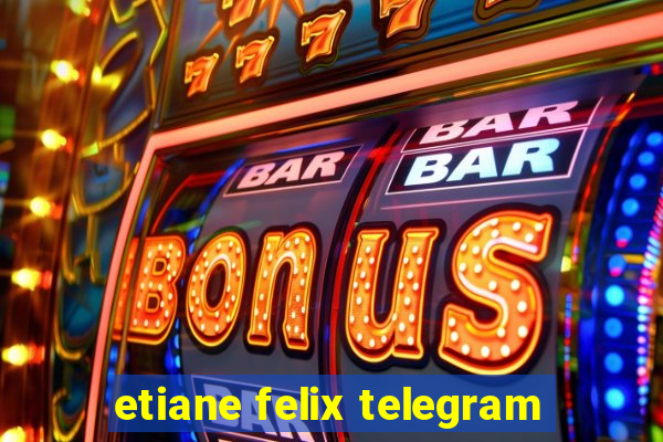 etiane felix telegram